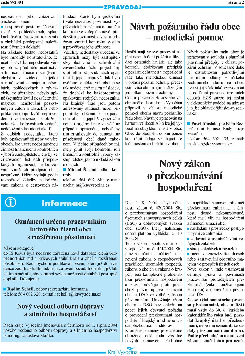 předmětu účetnictví a finanční situace obce (kvůli chybám v evidenci majetku a v účtování o majetku, zásobách, pohledávkách a závazcích), že účetnictví nebylo úplné (zejména kvůli nezaúčtování