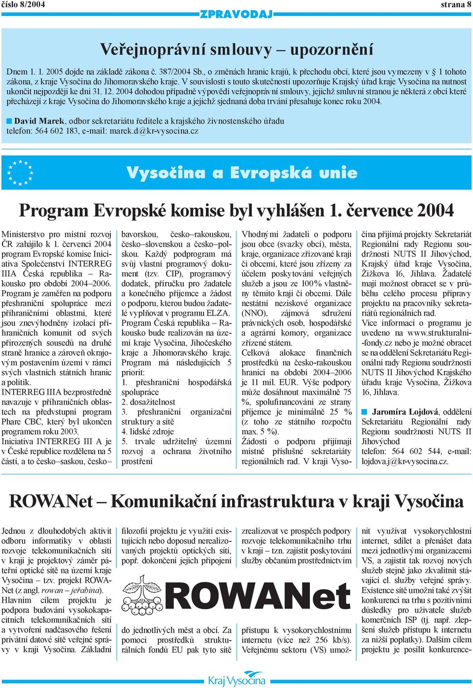 V souvislosti s touto skutečností upozorňuje Krajský úřad kraje Vysočina na nutnost ukončit nejpozději ke dni 31. 12.