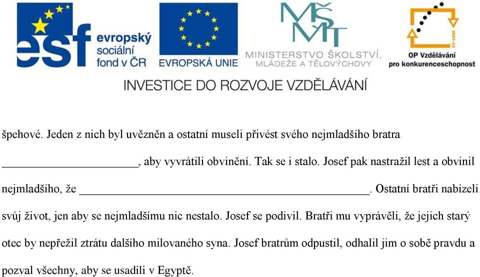 Ostatní bratři nabízeli svůj život, jen aby se nejmladšímu nic nestalo. Josef se podivil.