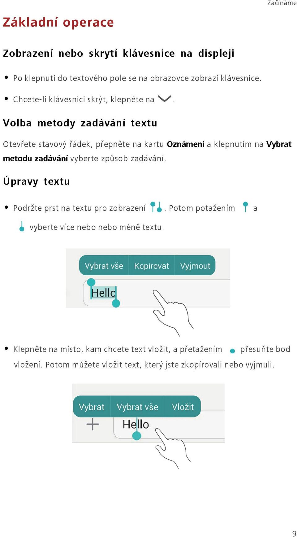 Volba metody zadávání textu Otevřete stavový řádek, přepněte na kartu Oznámení a klepnutím na Vybrat metodu zadávání vyberte způsob zadávání.