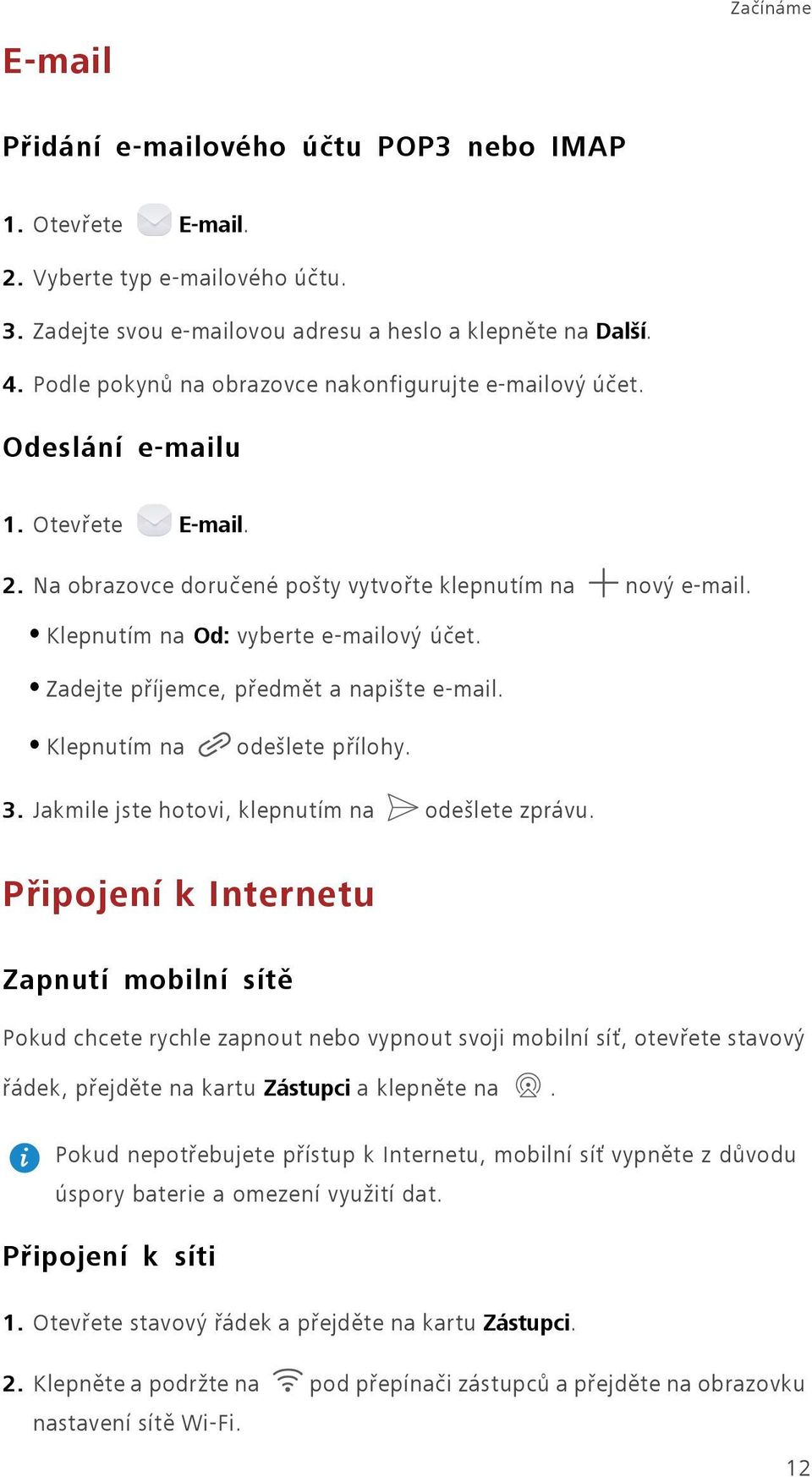 Zadejte příjemce, předmět a napište e-mail. Klepnutím na odešlete přílohy. 3. Jakmile jste hotovi, klepnutím na odešlete zprávu.