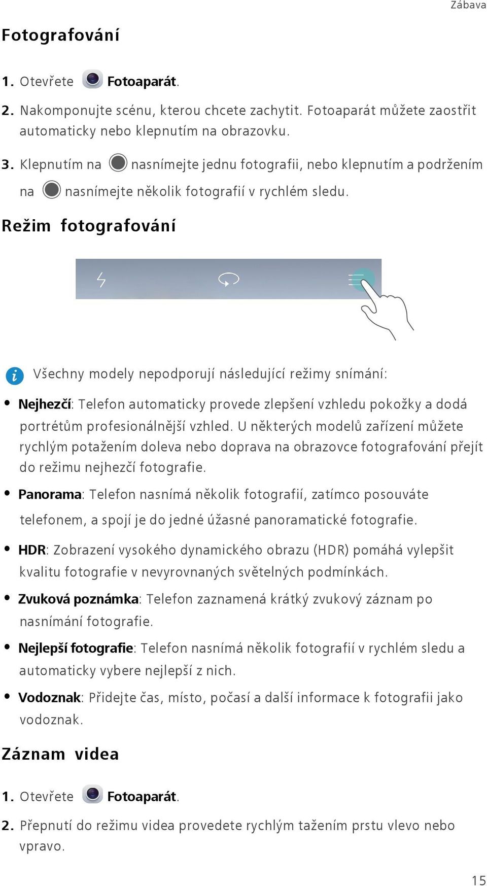 Režim fotografování Všechny modely nepodporují následující režimy snímání: Nejhezčí: Telefon automaticky provede zlepšení vzhledu pokožky a dodá portrétům profesionálnější vzhled.