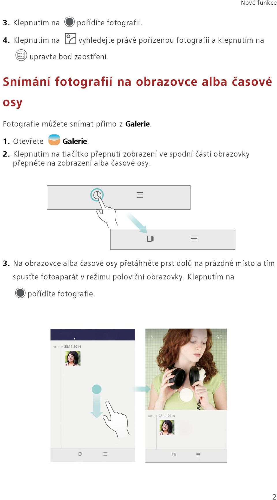 Snímání fotografií na obrazovce alba časové osy Fotografie můžete snímat přímo z Galerie. 1. Otevřete Galerie. 2.