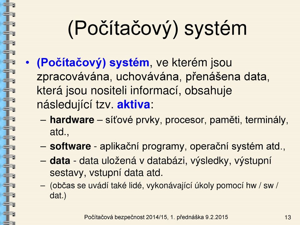 , software - aplikační programy, operační systém atd.