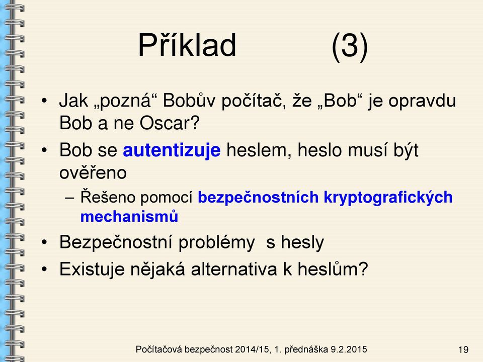 bezpečnostních kryptografických mechanismů Bezpečnostní problémy s hesly