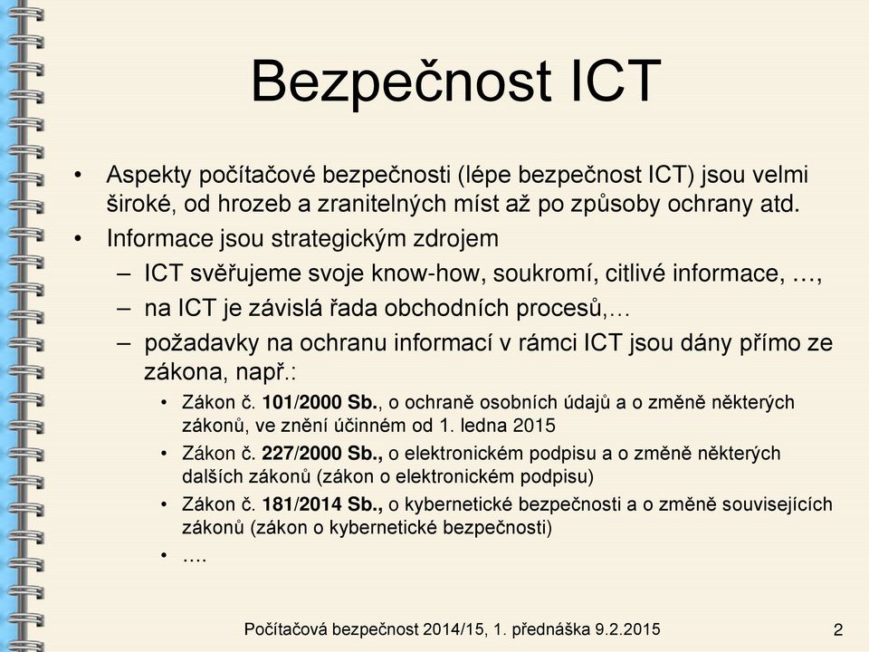 dány přímo ze zákona, např.: Zákon č. 101/2000 Sb., o ochraně osobních údajů a o změně některých zákonů, ve znění účinném od 1. ledna 2015 Zákon č. 227/2000 Sb.