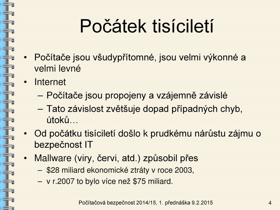 došlo k prudkému nárůstu zájmu o bezpečnost IT Mallware (viry, červi, atd.