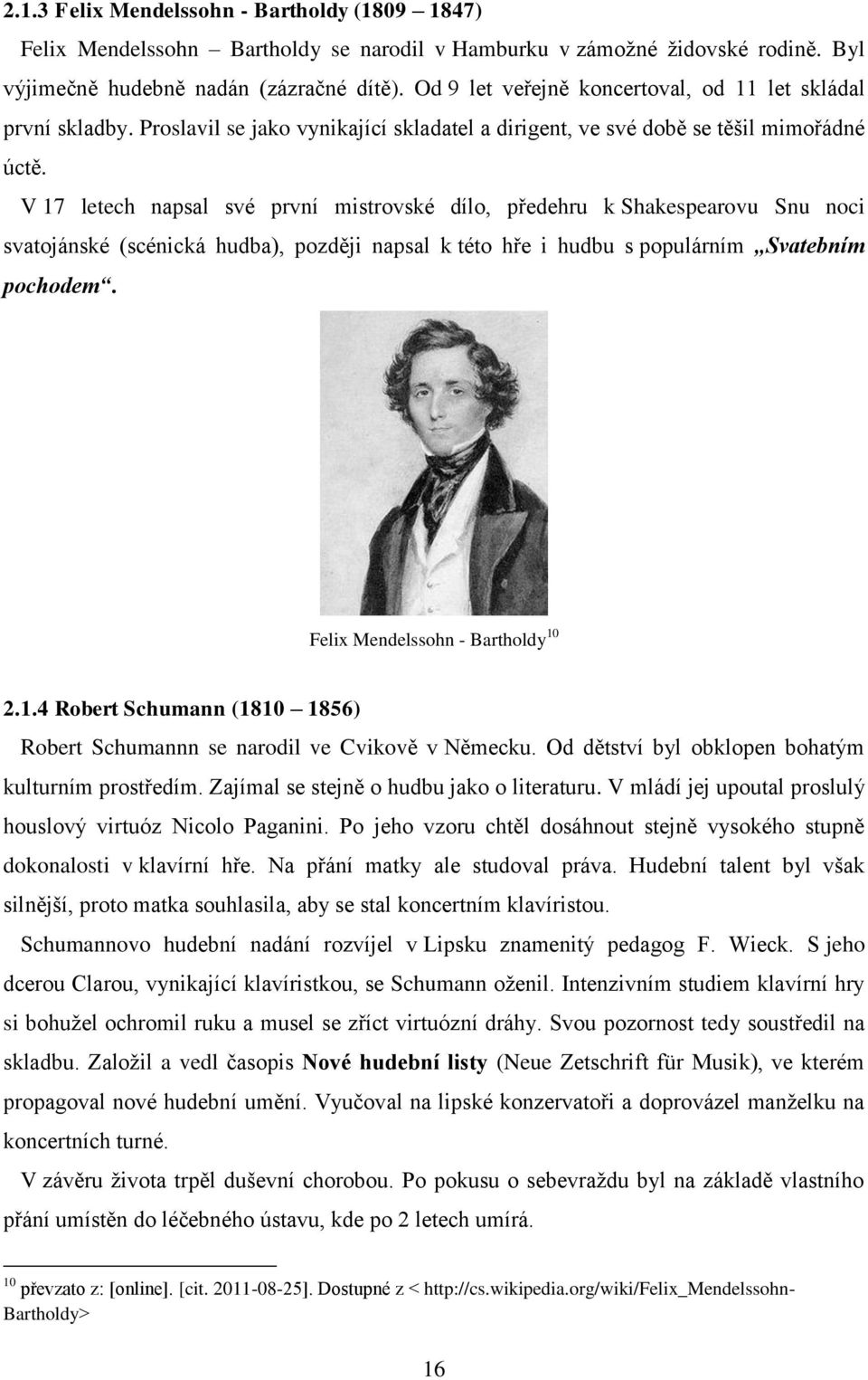 V 17 letech napsal své první mistrovské dílo, předehru k Shakespearovu Snu noci svatojánské (scénická hudba), později napsal k této hře i hudbu s populárním Svatebním pochodem.