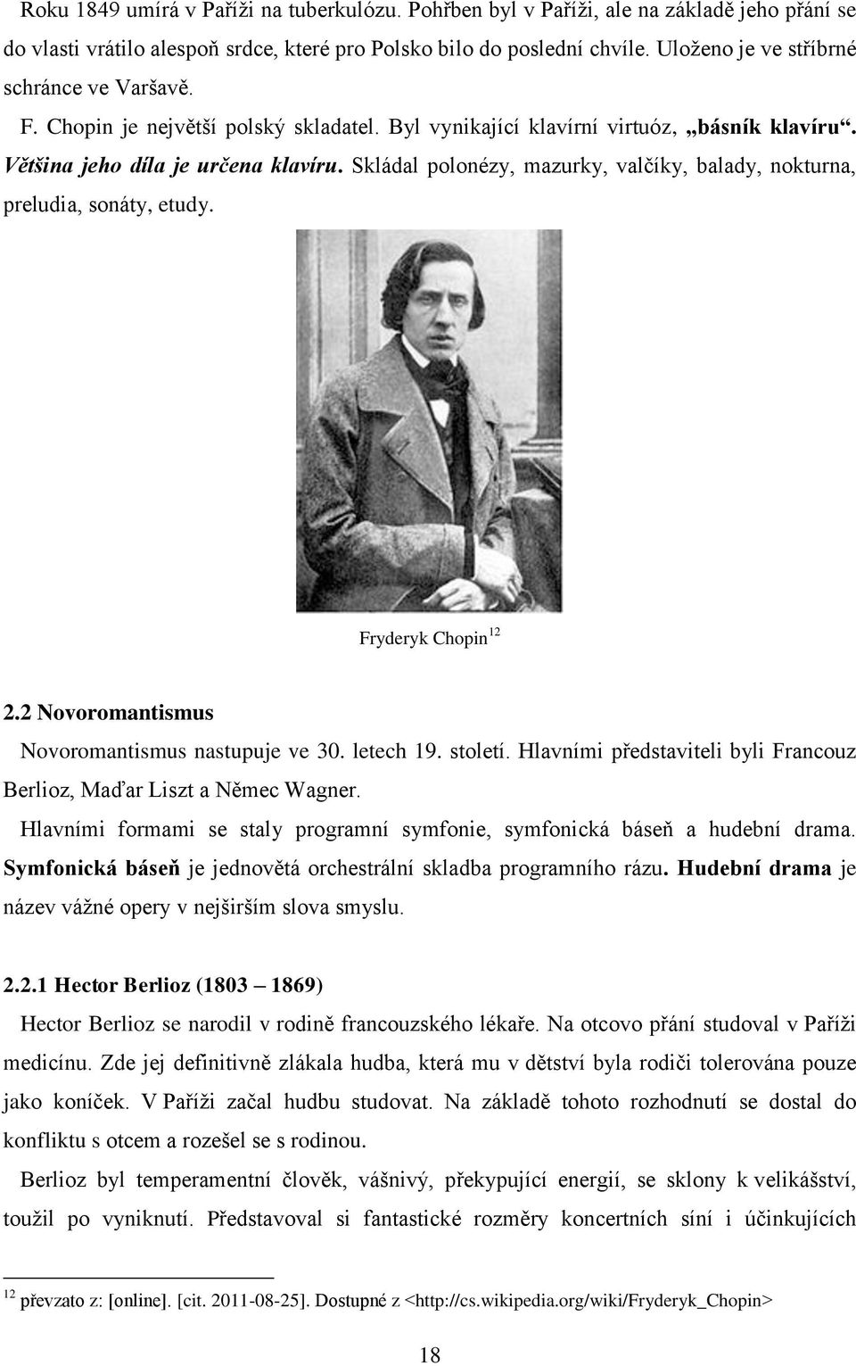 Skládal polonézy, mazurky, valčíky, balady, nokturna, preludia, sonáty, etudy. Fryderyk Chopin 12 2.2 Novoromantismus Novoromantismus nastupuje ve 30. letech 19. století.