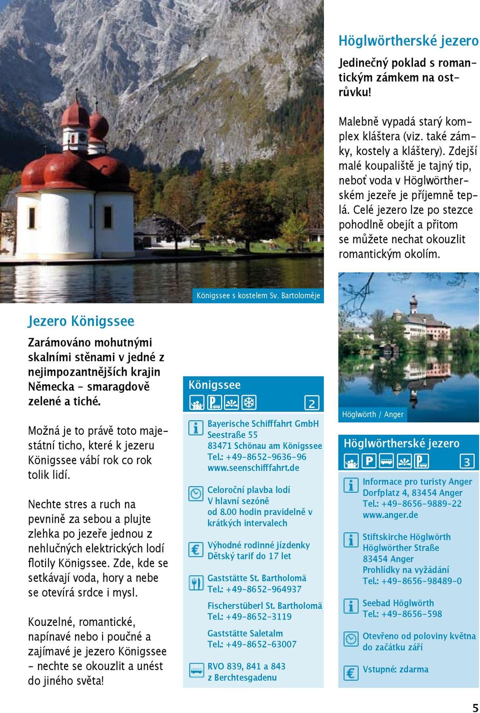 Jezero Königssee Zarámováno mohutnými skalními stěnami v jedné z nejimpozantnějších krajin Německa - smaragdově zelené a tiché.