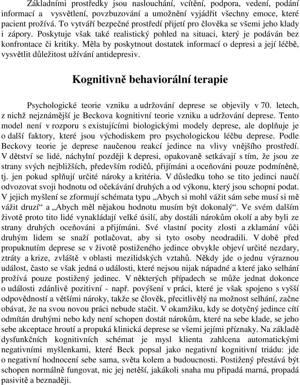 Měla by poskytnout dostatek informací o depresi a její léčbě, vysvětlit důležitost užívání antidepresiv.