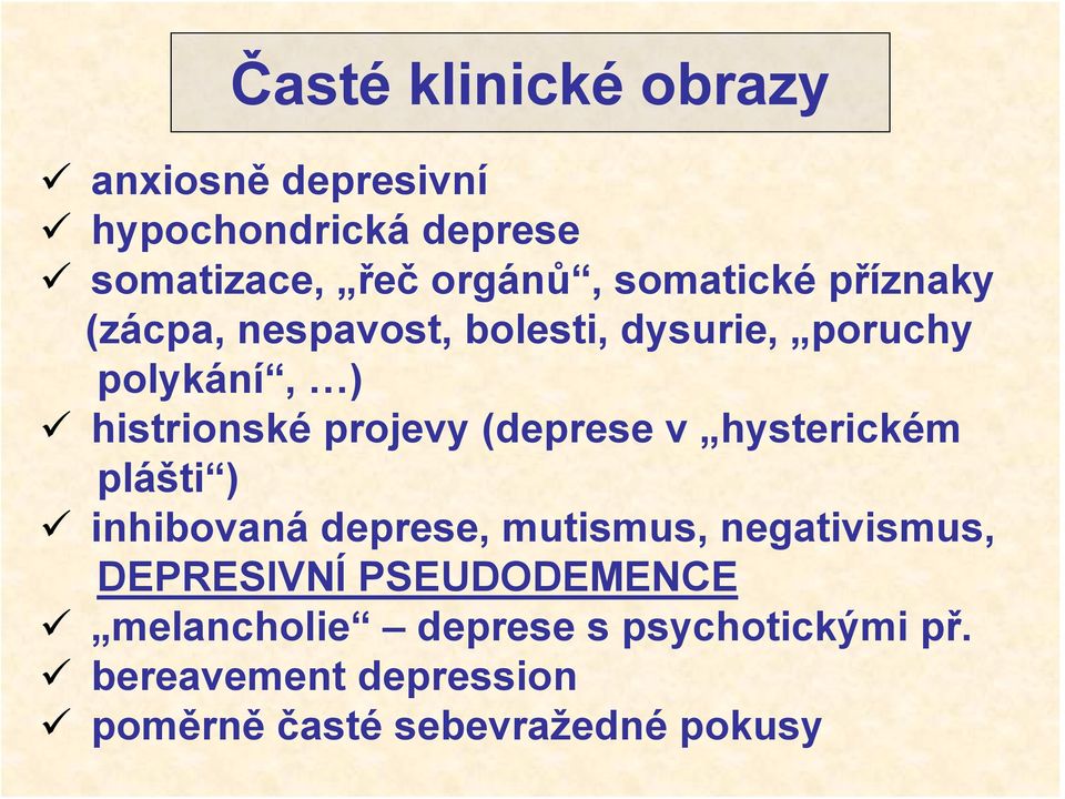 (deprese v hysterickém plášti ) inhibovaná deprese, mutismus, negativismus, DEPRESIVNÍ