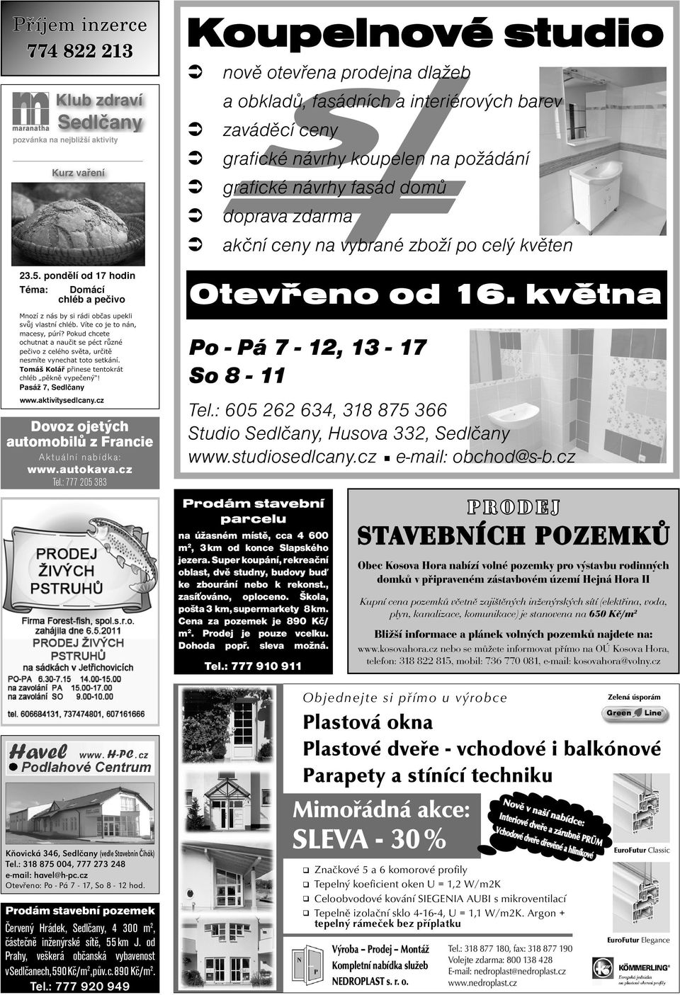 : 777 205 383 Kňovická 346, Sedlčany (vedle Stavebnin Čihák) Tel.: 318 875 004, 777 273 248 e-mail: havel@h-pc.cz Otevřeno: Po - Pá 7-17, So 8-12 hod.