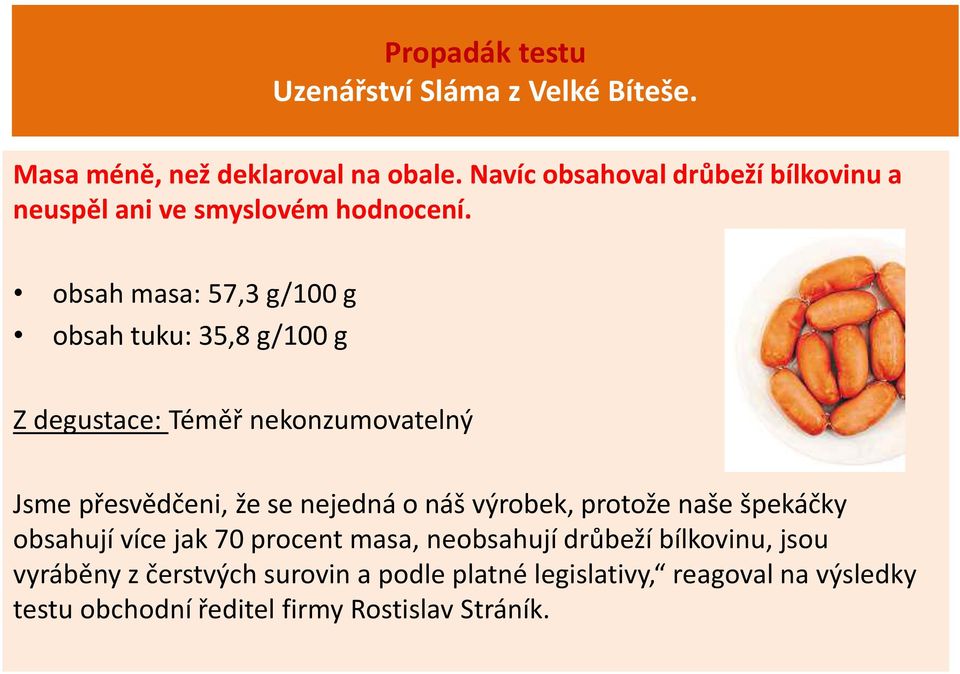 obsah masa: 57,3 g/100 g obsah tuku: 35,8 g/100 g Z degustace: Téměř nekonzumovatelný Jsme přesvědčeni, že se nejedná o náš