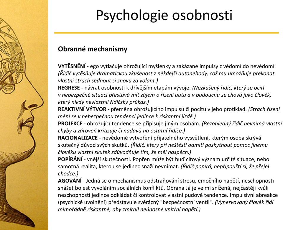 (Nezkušený řidič, který se ocitl v nebezpečné situaci přestává mít zájem o řízení auta a v budoucnu se chová jako člověk, který nikdy nevlastnil řidičský průkaz.