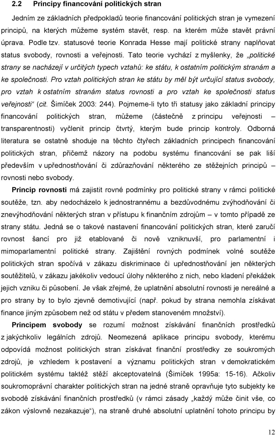 Tato teorie vychází z myšlenky, že politické strany se nacházejí v určitých typech vztahů: ke státu, k ostatním politickým stranám a ke společnosti.