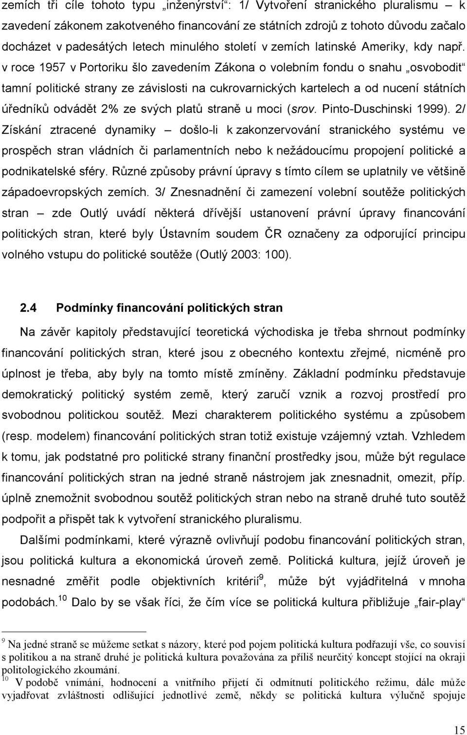 v roce 1957 v Portoriku šlo zavedením Zákona o volebním fondu o snahu osvobodit tamní politické strany ze závislosti na cukrovarnických kartelech a od nucení státních úředníků odvádět 2% ze svých