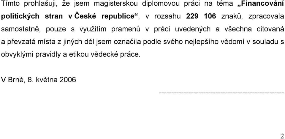 všechna citovaná a převzatá místa z jiných děl jsem označila podle svého nejlepšího vědomí v souladu s