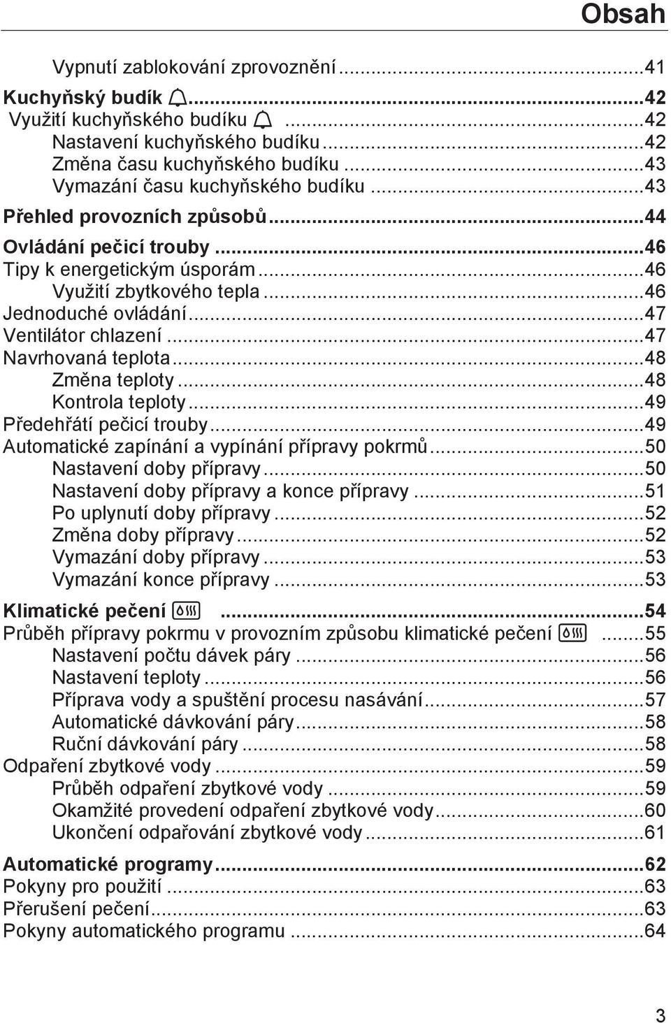 .. 47 Ventilátor chlazení... 47 Navrhovaná teplota... 48 Změna teploty... 48 Kontrola teploty... 49 Předehřátí pečicí trouby... 49 Automatické zapínání a vypínání přípravy pokrmů.