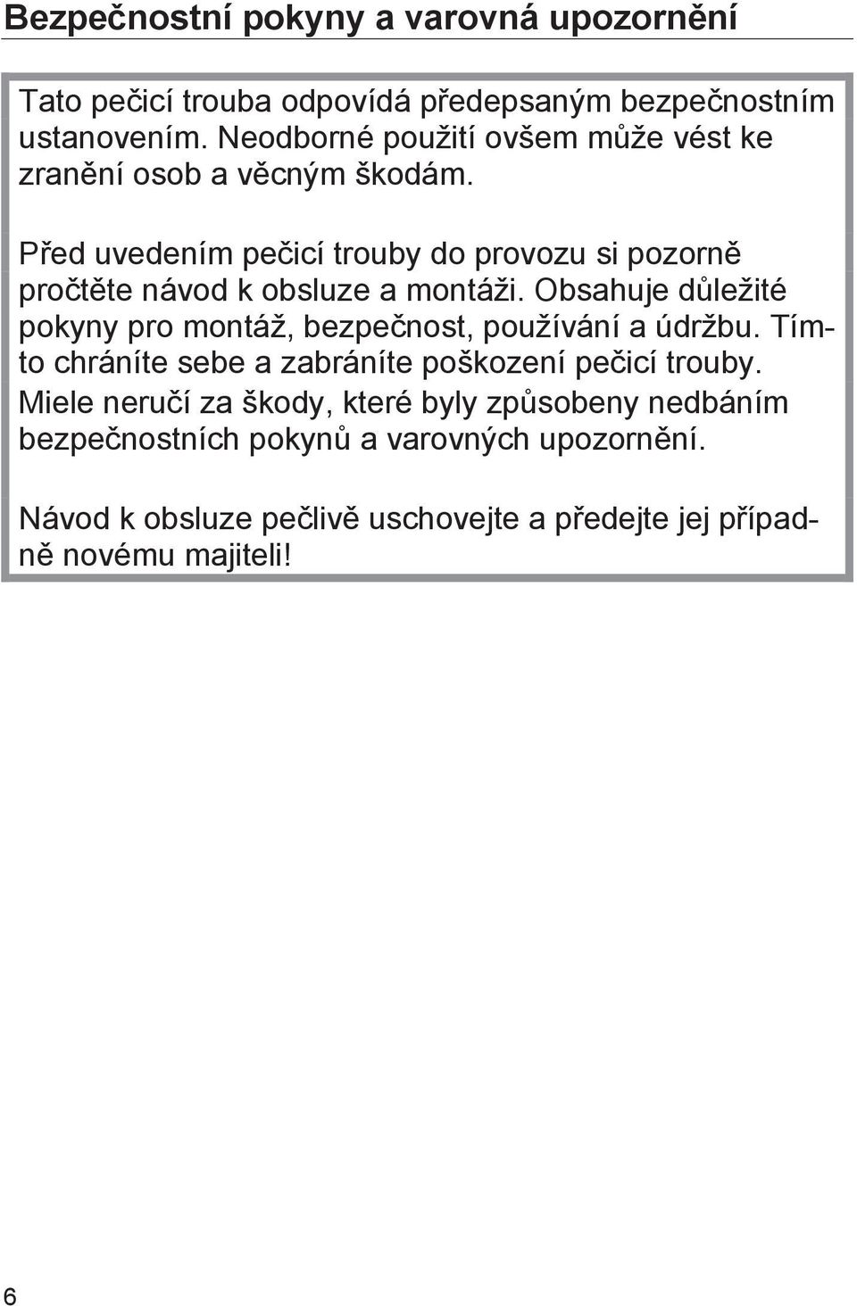 Před uvedením pečicí trouby do provozu si pozorně pročtěte návod k obsluze a montáži.