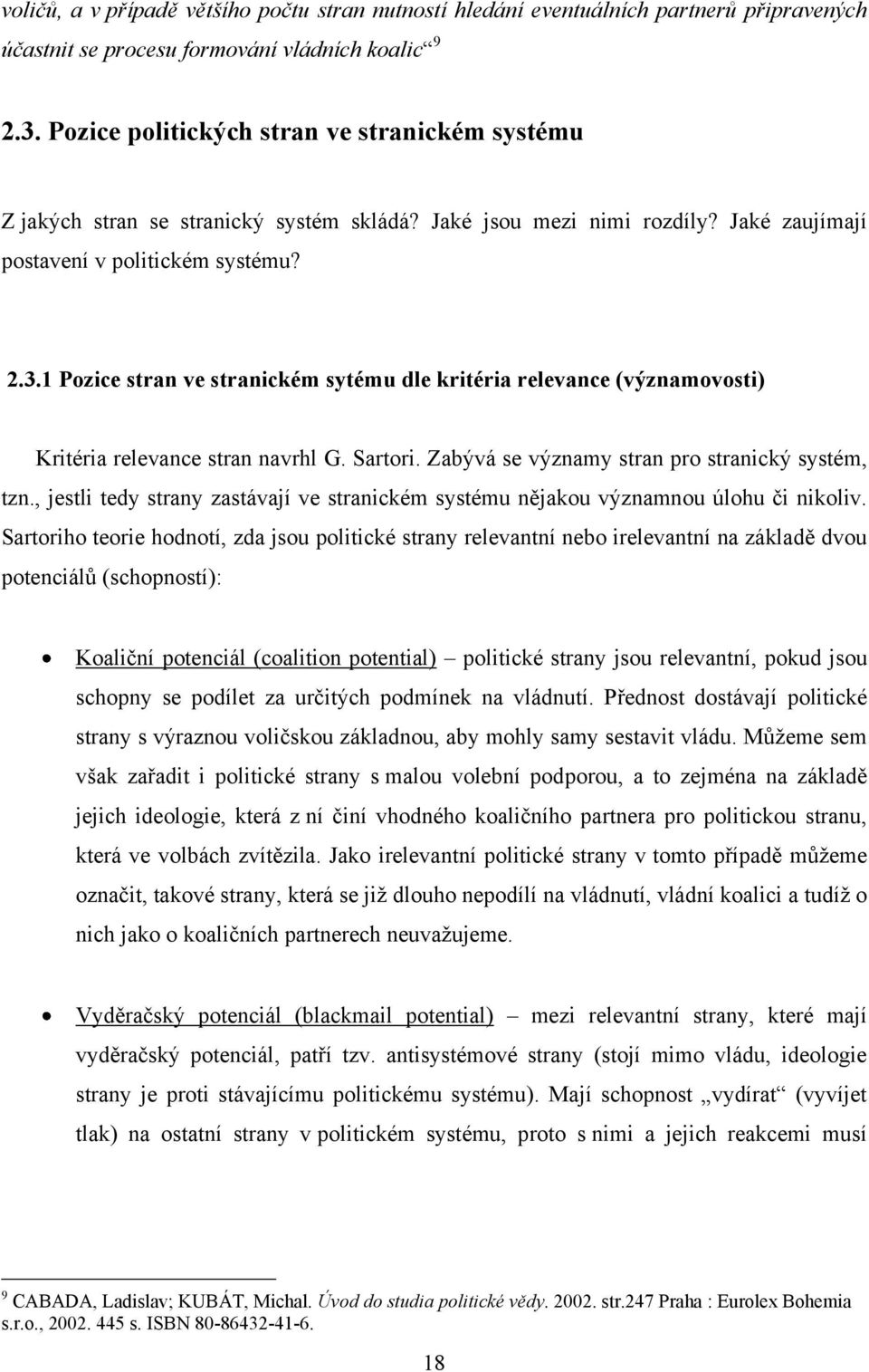 1 Pozice stran ve stranickém sytému dle kritéria relevance (významovosti) Kritéria relevance stran navrhl G. Sartori. Zabývá se významy stran pro stranický systém, tzn.