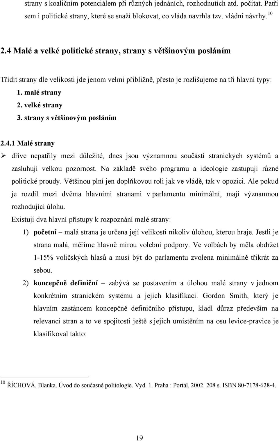 strany s většinovým posláním 2.4.1 Malé strany dříve nepatřily mezi důleţité, dnes jsou významnou součástí stranických systémů a zasluhují velkou pozornost.