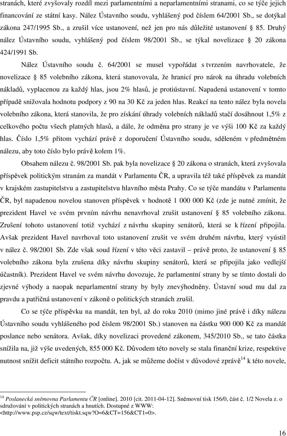 , se týkal novelizace 20 zákona 424/1991 Sb. Nález Ústavního soudu č.