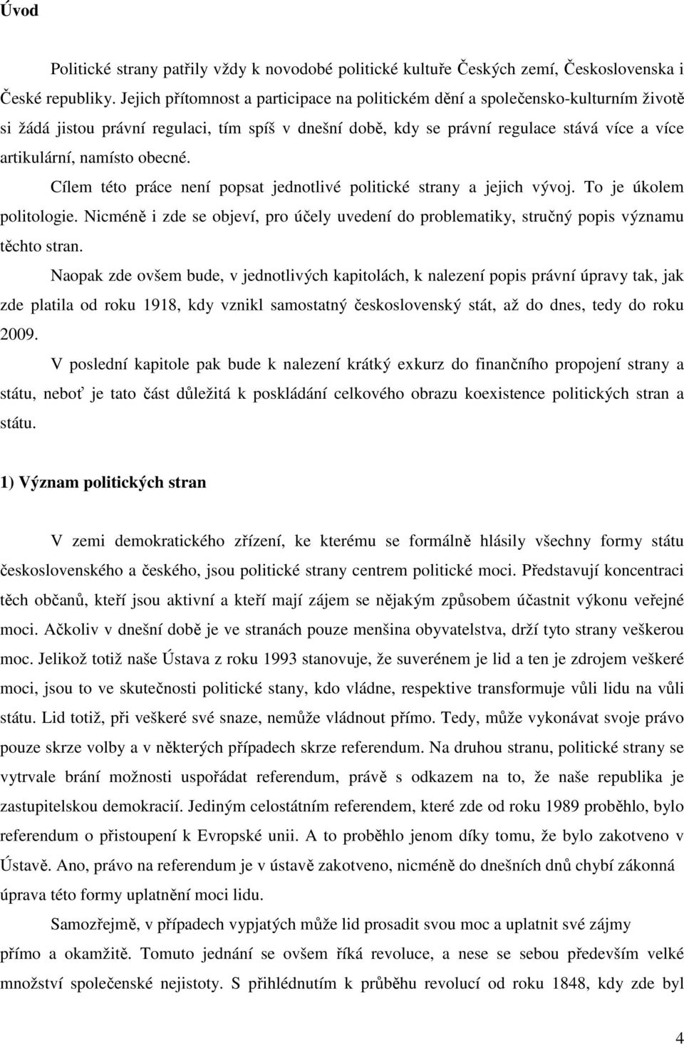 obecné. Cílem této práce není popsat jednotlivé politické strany a jejich vývoj. To je úkolem politologie.