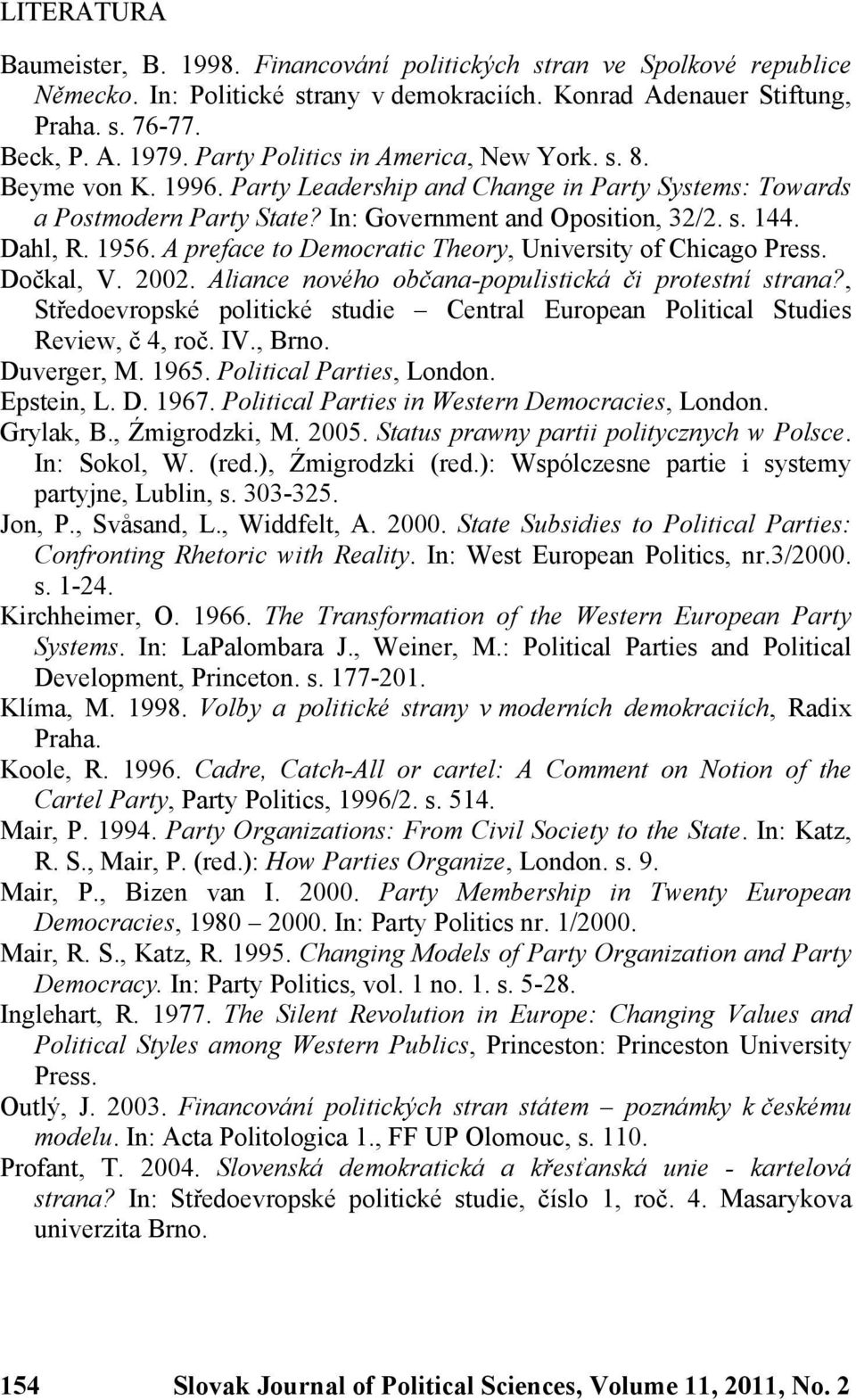 A preface to Democratic Theory, University of Chicago Press. Dočkal, V. 2002. Aliance nového občana-populistická či protestní strana?