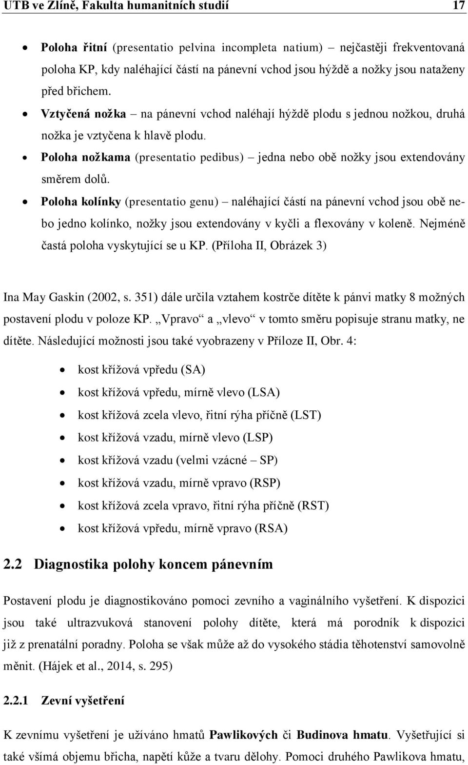 Poloha nožkama (presentatio pedibus) jedna nebo obě nožky jsou extendovány směrem dolů.