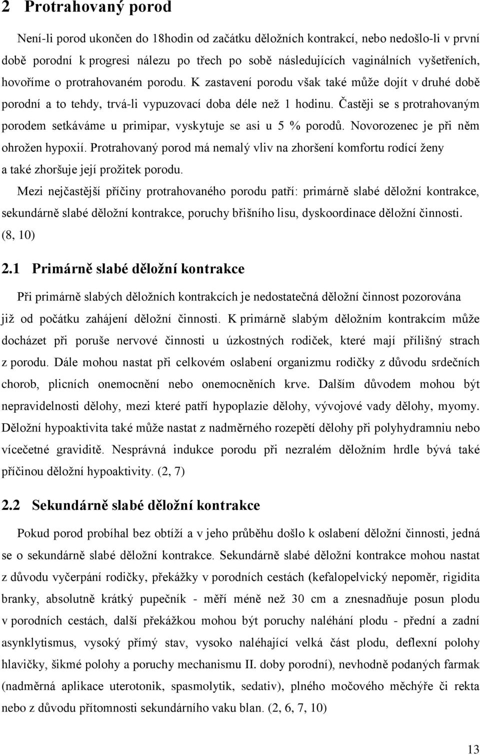 Častěji se s protrahovaným porodem setkáváme u primipar, vyskytuje se asi u 5 % porodů. Novorozenec je při něm ohrožen hypoxií.