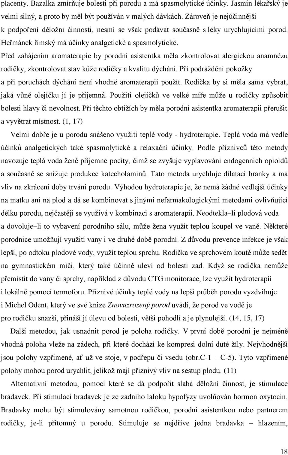 Před zahájením aromaterapie by porodní asistentka měla zkontrolovat alergickou anamnézu rodičky, zkontrolovat stav kůže rodičky a kvalitu dýchání.