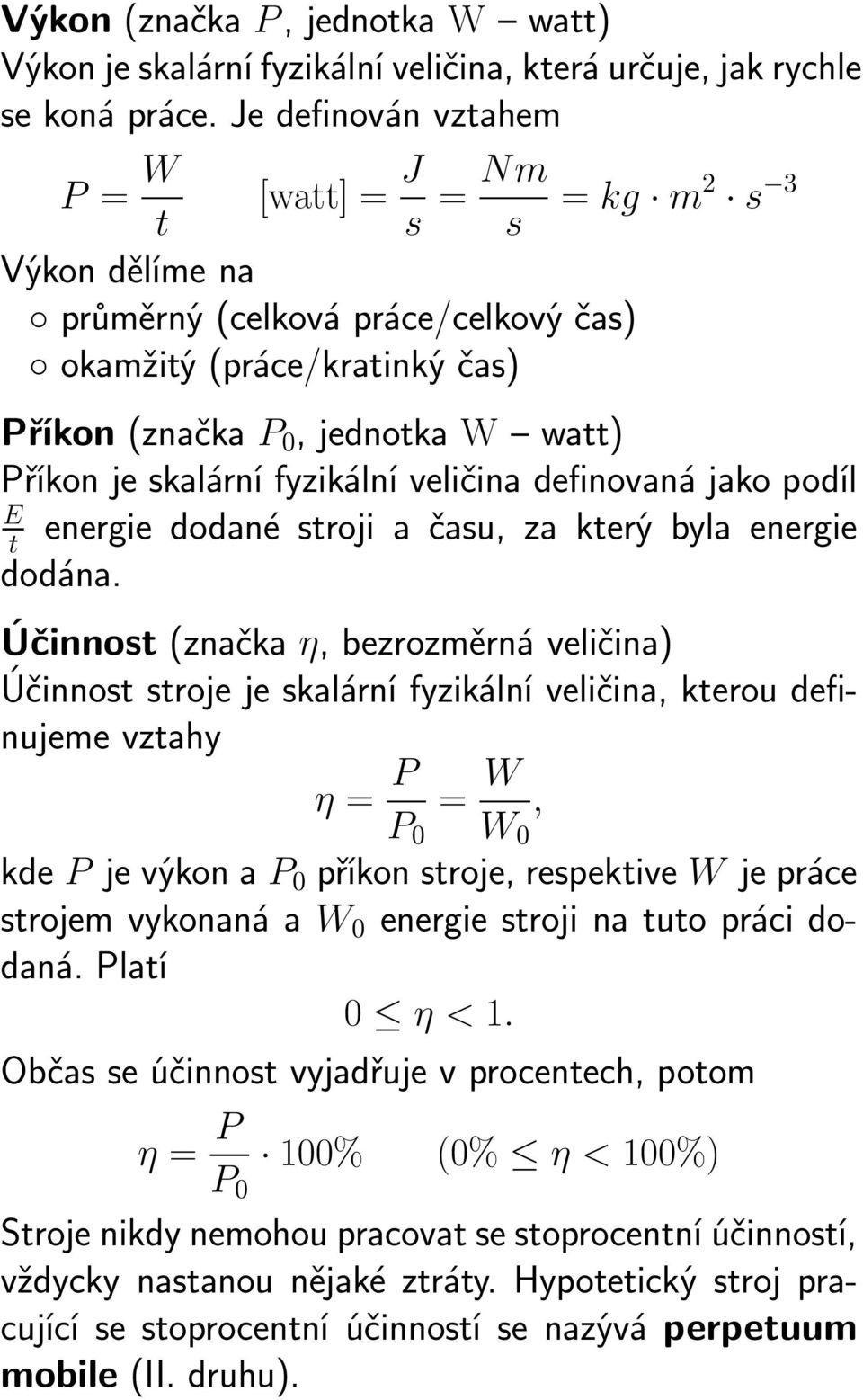 skalární fyzikální veličina definovaná jako podíl E t energie dodané stroji a času, za který byla energie dodána.