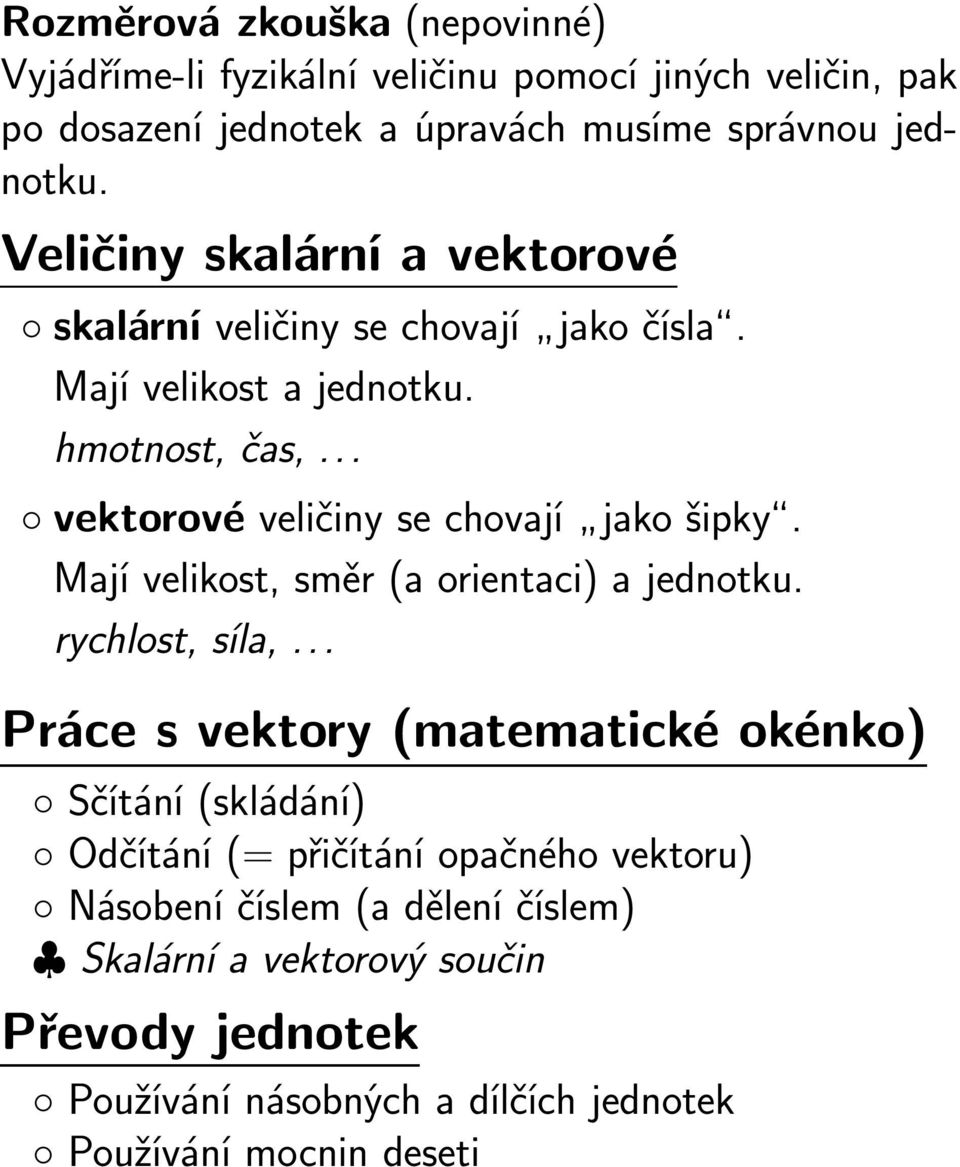 .. vektorové veličiny se chovají jako šipky. Mají velikost, směr (a orientaci) a jednotku. rychlost, síla,.