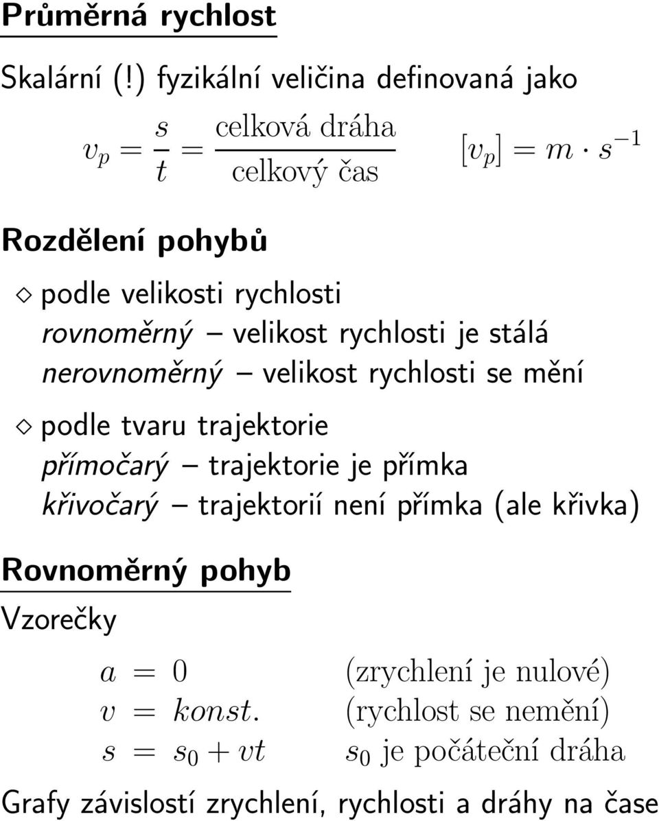 rychlosti rovnoměrný velikost rychlosti je stálá nerovnoměrný velikost rychlosti se mění podle tvaru trajektorie přímočarý