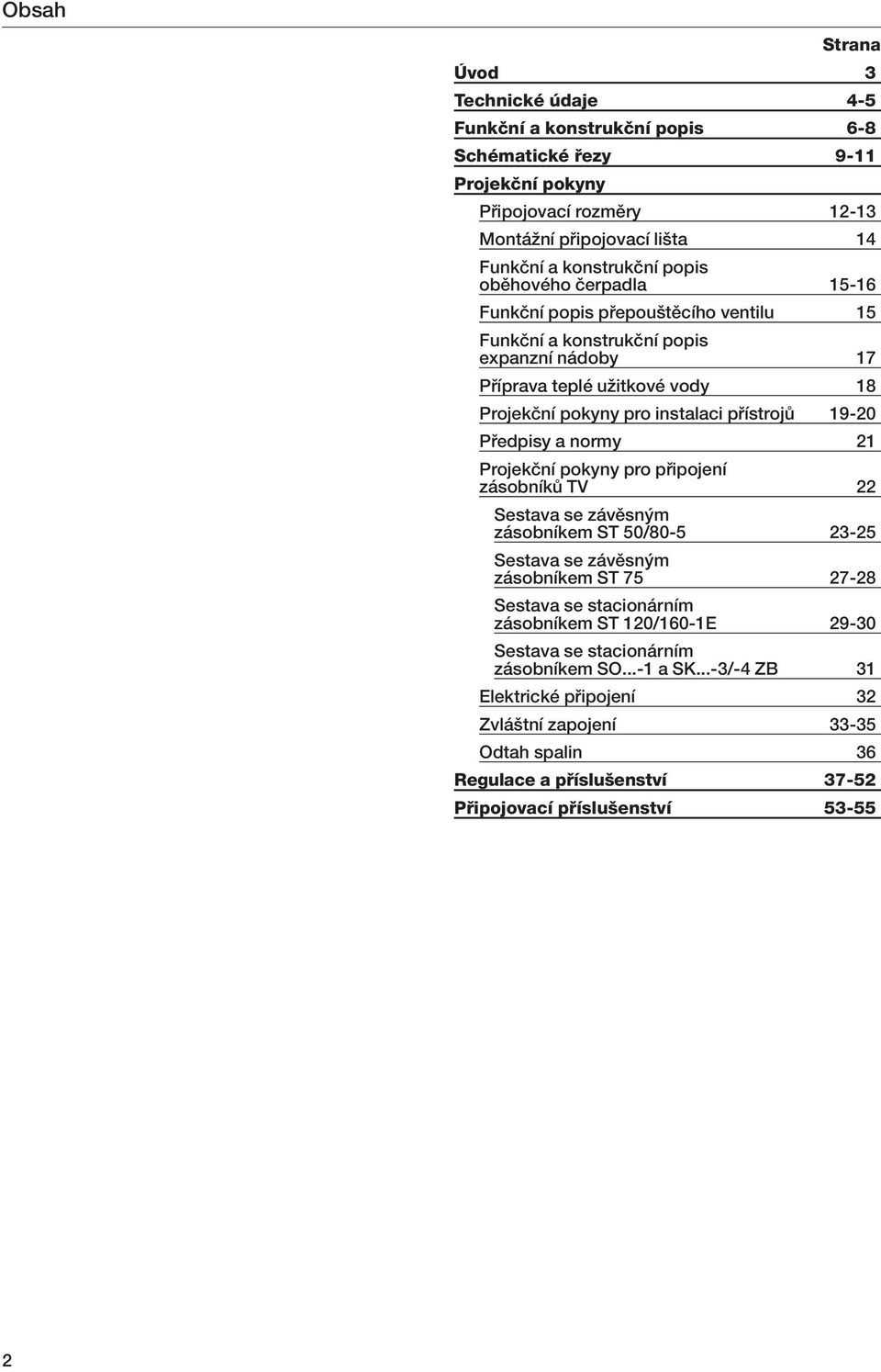 Pfiedpisy a normy 21 Projekãní pokyny pro pfiipojení zásobníkû TV 22 Sestava se závûsn m zásobníkem ST 50/80-5 23-25 Sestava se závûsn m zásobníkem ST 75 27-28 Sestava se stacionárním zásobníkem ST