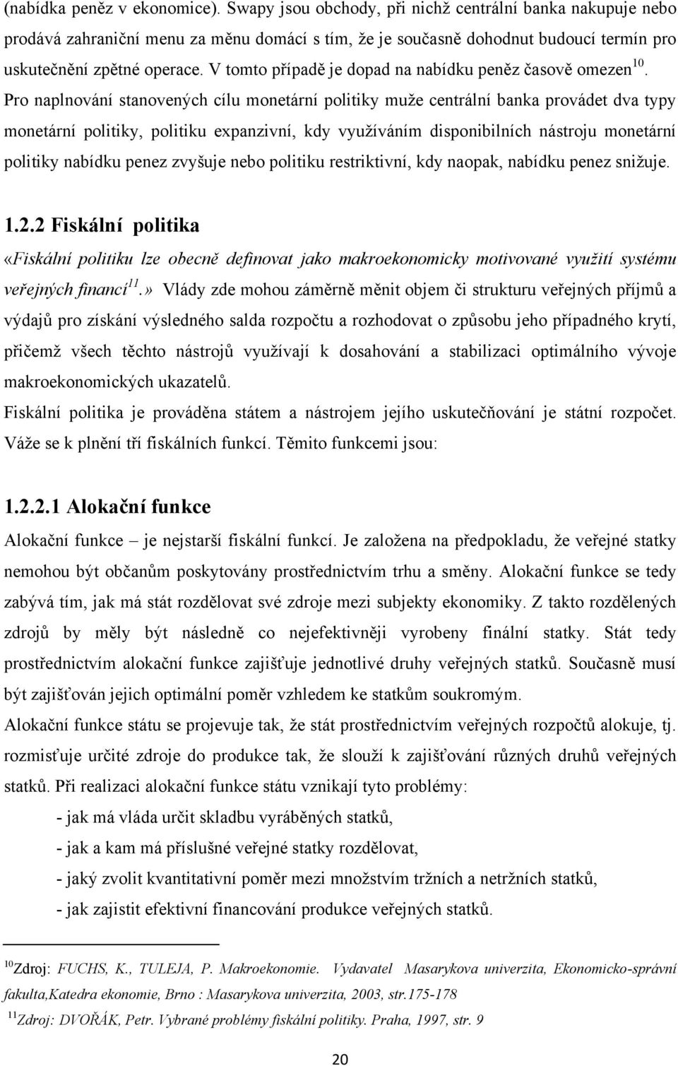 V tomto případě je dopad na nabídku peněz časově omezen 10.