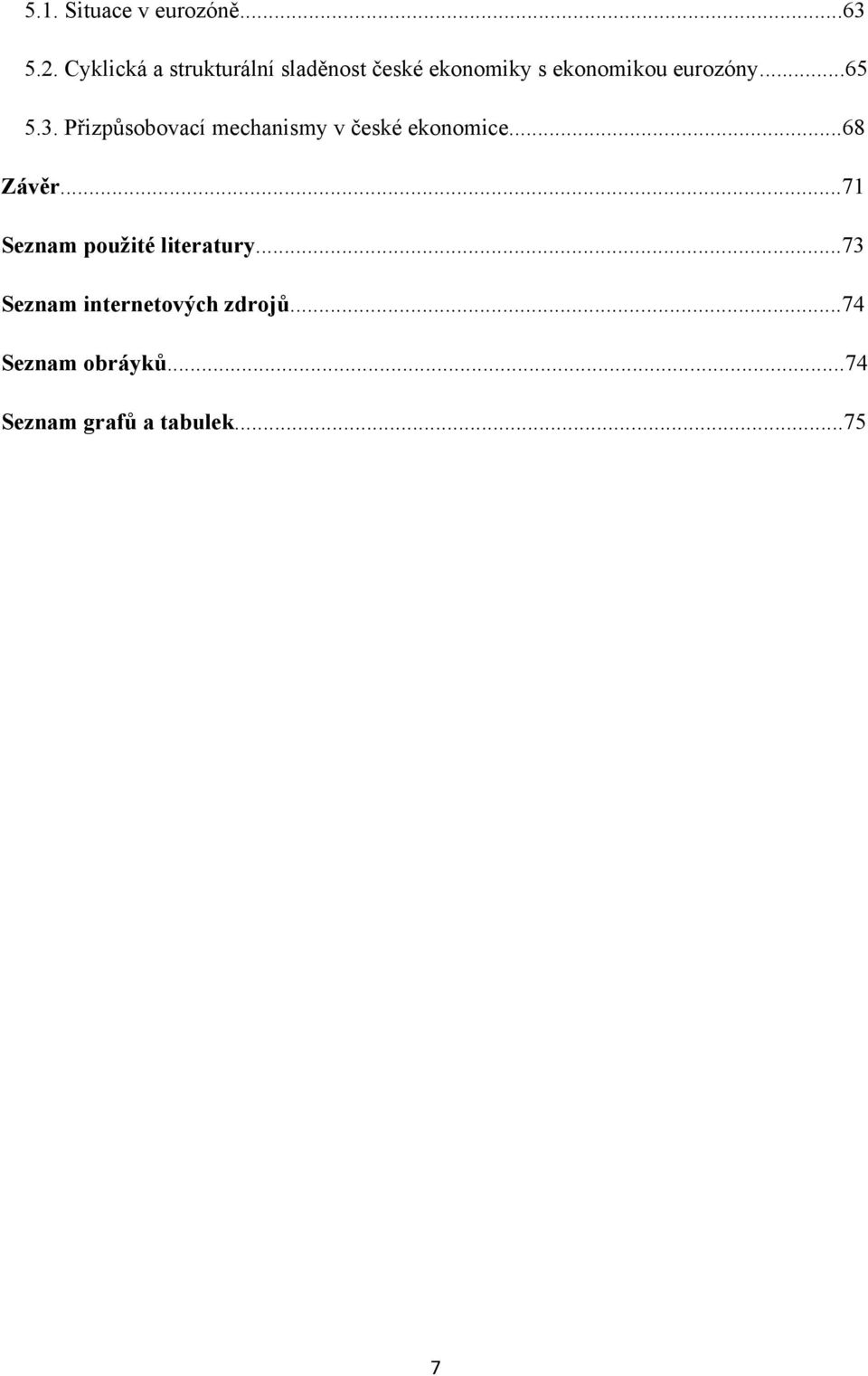 ..65 5.3. Přizpůsobovací mechanismy v české ekonomice...68 Závěr.