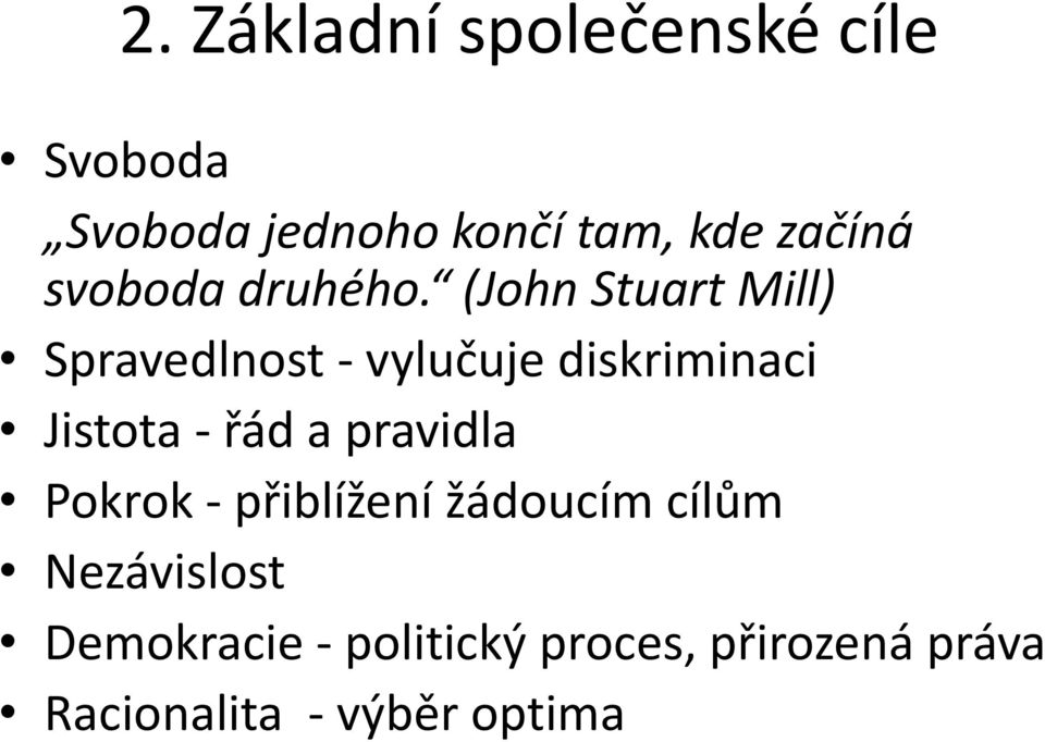 (John Stuart Mill) Spravedlnost - vylučuje diskriminaci Jistota - řád a