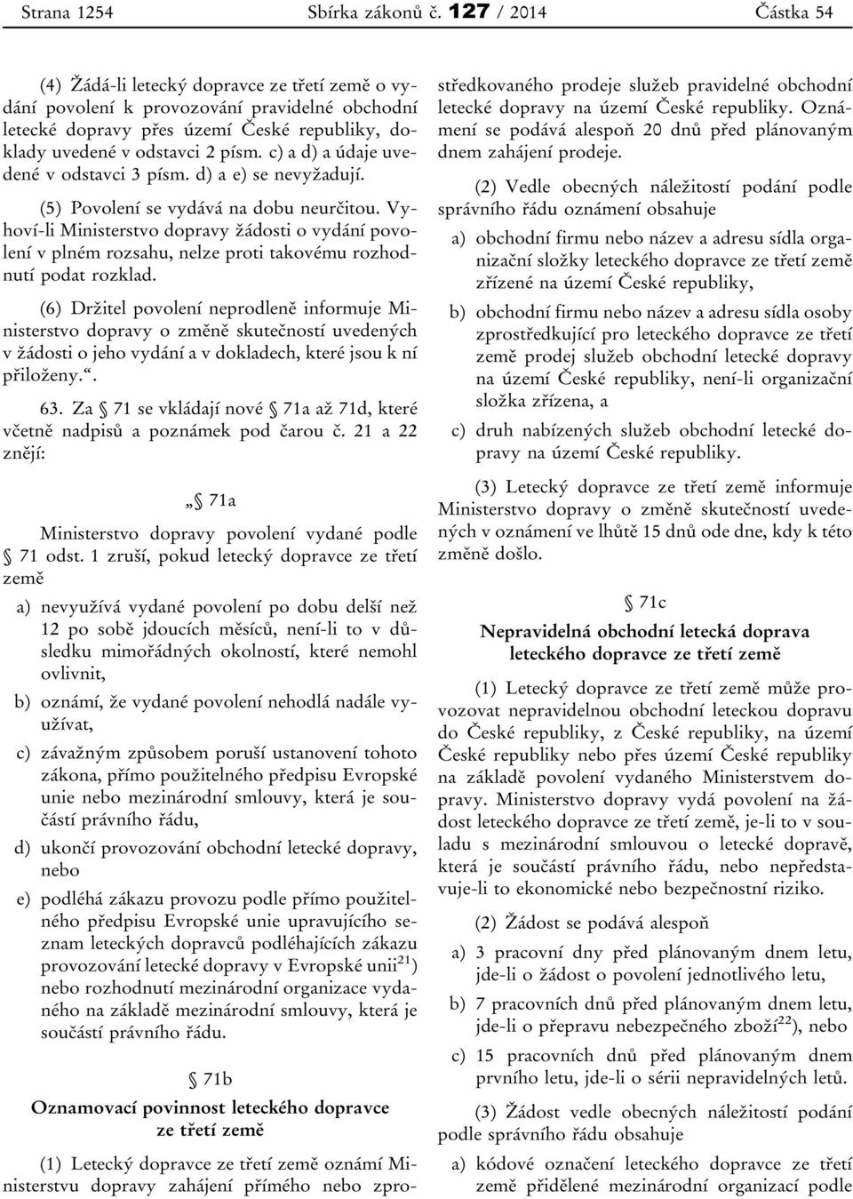 c) a d) a údaje uvedené v odstavci 3 písm. d) a e) se nevyžadují. (5) Povolení se vydává na dobu neurčitou.