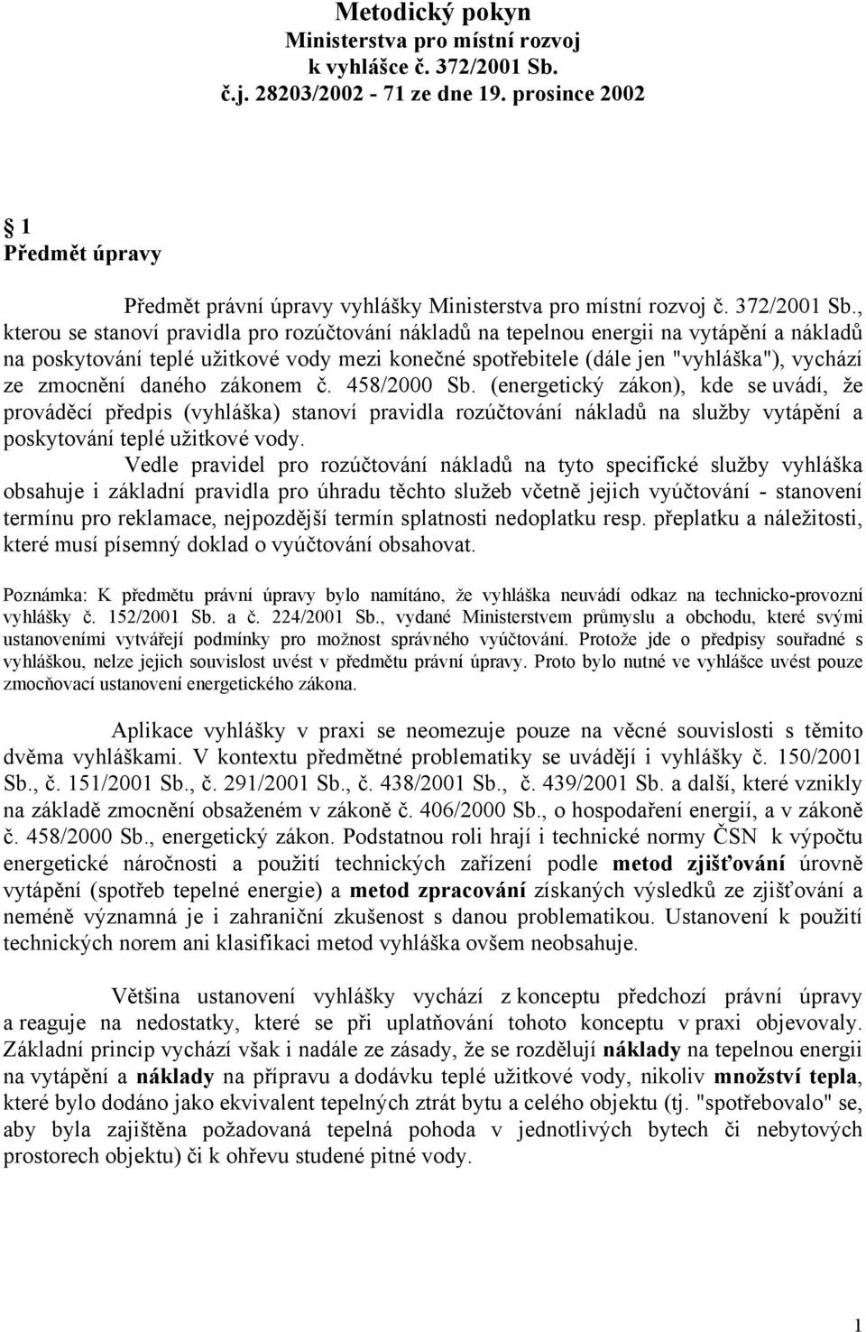 , kterou se stanoví pravidla pro rozúčtování nákladů na tepelnou energii na vytápění a nákladů na poskytování teplé užitkové vody mezi konečné spotřebitele (dále jen "vyhláška"), vychází ze zmocnění