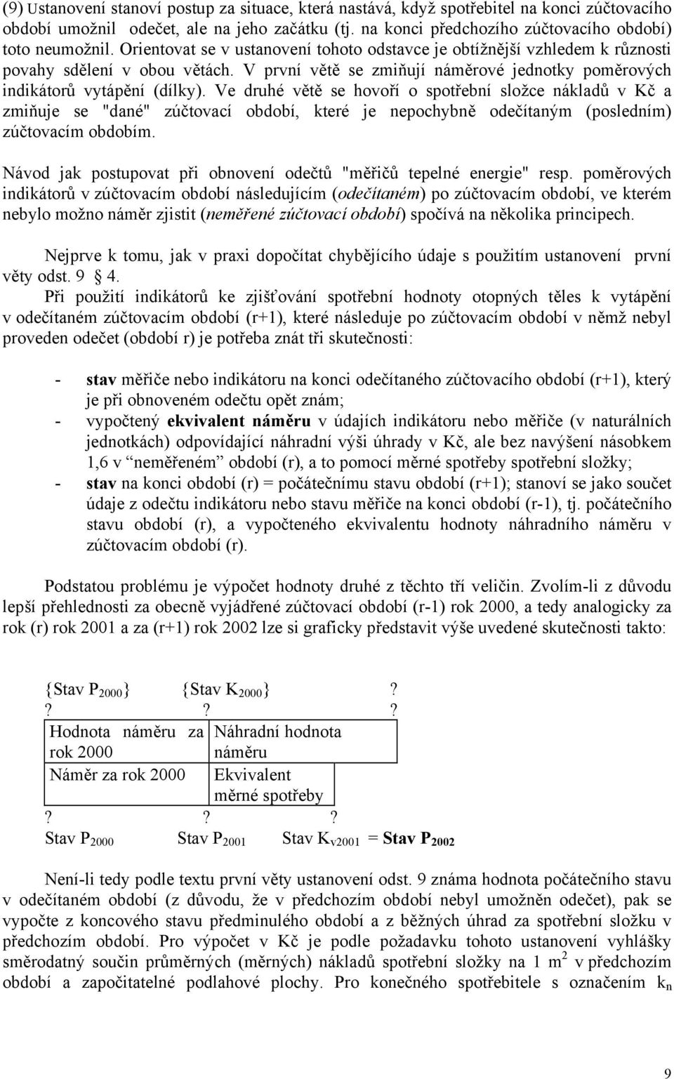 Ve druhé větě se hovoří o spotřební složce nákladů v Kč a zmiňuje se "dané" zúčtovací období, které je nepochybně odečítaným (posledním) zúčtovacím obdobím.