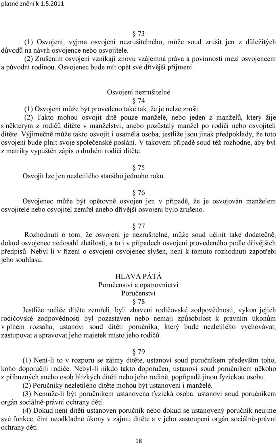 Osvojení nezrušitelné 74 (1) Osvojení můţe být provedeno také tak, ţe je nelze zrušit.