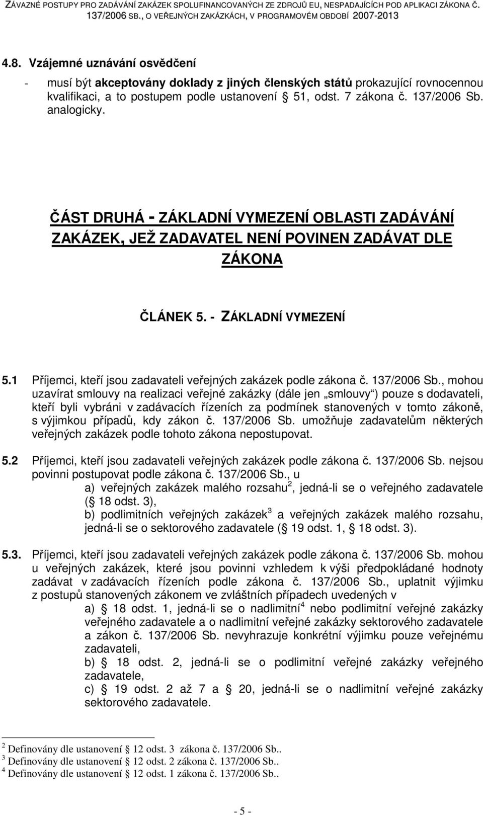 1 Příjemci, kteří jsou zadavateli veřejných zakázek podle zákona č. 137/2006 Sb.