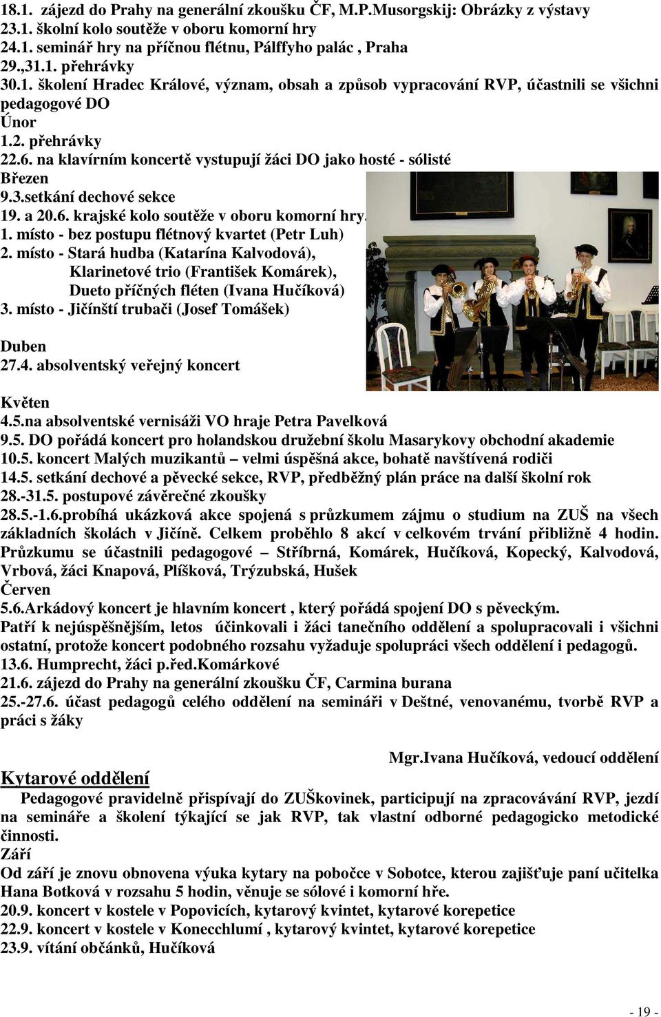 setkání dechové sekce 19. a 20.6. krajské kolo soutěže v oboru komorní hry. 1. místo - bez postupu flétnový kvartet (Petr Luh) 2.