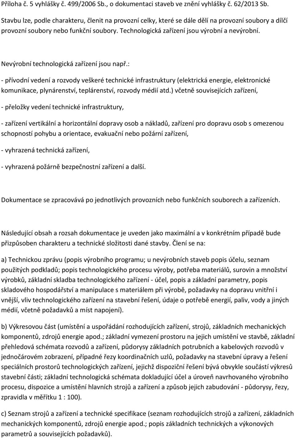 ) včetně souvisejících zařízení, - přeložky vedení technické infrastruktury, - zařízení vertikální a horizontální dopravy osob a nákladů, zařízení pro dopravu osob s omezenou schopností pohybu a