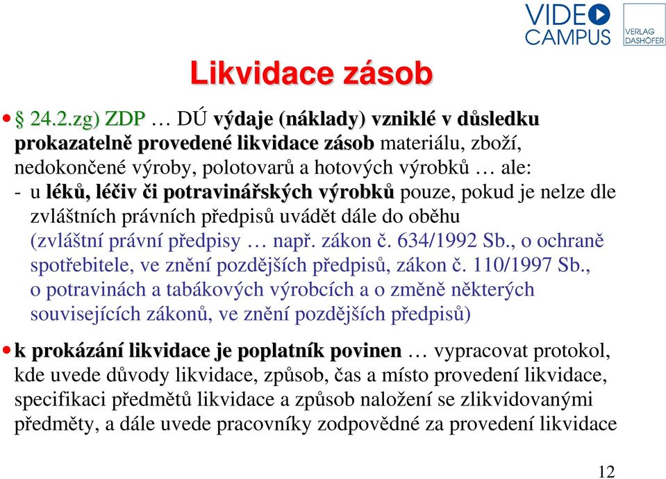 výrobků pouze, pokud je nelze dle zvláštních právních předpisů uvádět dále do oběhu (zvláštní právní předpisy např. zákon č. 634/1992 Sb.