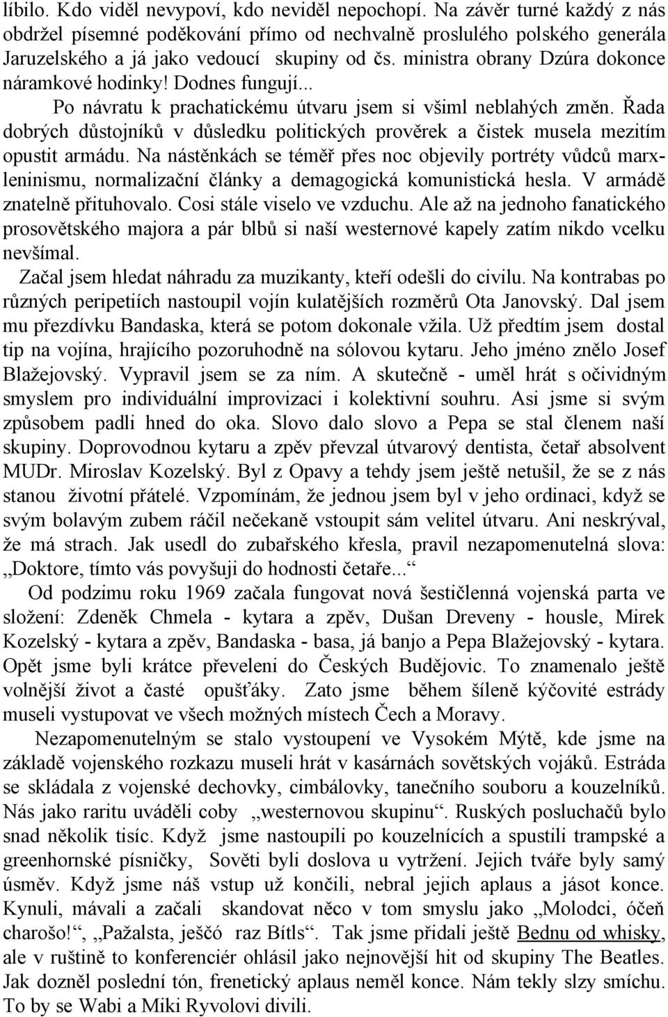 Řada dobrých důstojníků v důsledku politických prověrek a čistek musela mezitím opustit armádu.