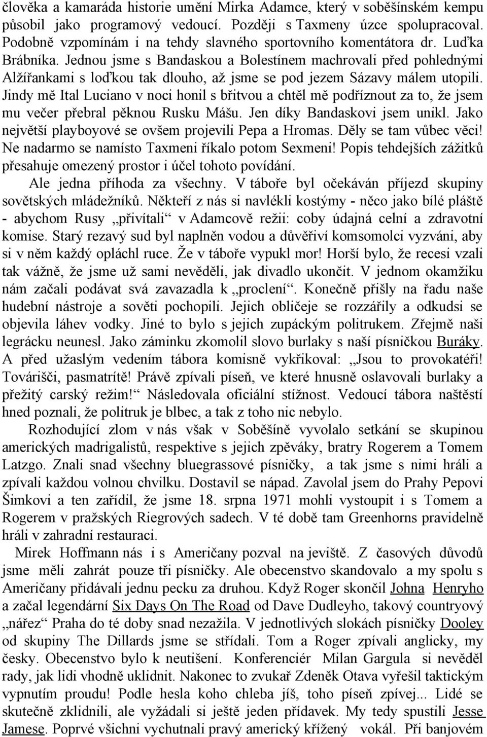 Jednou jsme s Bandaskou a Bolestínem machrovali před pohlednými Alžířankami s loďkou tak dlouho, až jsme se pod jezem Sázavy málem utopili.