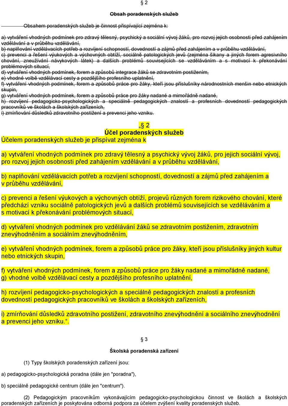 výukových a výchovných obtíţí, sociálně patologických jevů (zejména šikany a jiných forem agresivního chování, zneuţívání návykových látek) a dalších problémů souvisejících se vzděláváním a s